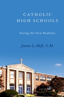 Catholic High Schools: Facing the New Realities 0199796653 Book Cover