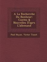 a la Recherche Du Bonheur: Contes & Nouvelles D'Apr S L'Allemand 1286919185 Book Cover