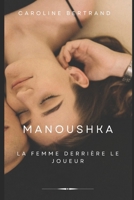Manoushka: La femme derrière le joueur (French Edition) B0GHG6GDC9 Book Cover