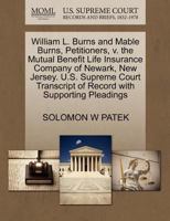 William L. Burns and Mable Burns, Petitioners, v. the Mutual Benefit Life Insurance Company of Newark, New Jersey. U.S. Supreme Court Transcript of Record with Supporting Pleadings 1270367390 Book Cover