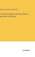 A Treatise on Syphilis in New-Born Children and Infants at the Breast 3382323613 Book Cover