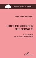 Histoire moderne des Somalis: Les Gaulois de la corne de l'Afrique (Racines Du Présent) (French Edition) 2738427928 Book Cover
