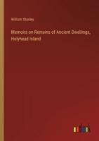 Memoirs on Remains of Ancient Dwellings, Holyhead Island 3368144367 Book Cover