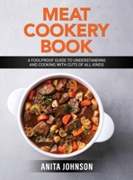 Meat Cookery Book: A Foolproof Guide to Understanding and Cooking with Cuts of All Kinds 1802178465 Book Cover