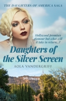 Daughters of the Silver Screen: Hollywood promises glamour, but what will it take in return...? (The Daughters of America Saga) B0FR9K71LZ Book Cover