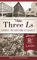 Toledo's Three Ls: Lamson's, Lion Store and Lasalle's 1609497589 Book Cover