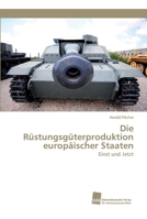 Die Rüstungsgüterproduktion europäischer Staaten 6202323426 Book Cover