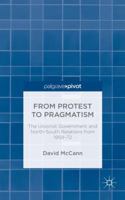 From Protest to Pragmatism: The Unionist government and North-South relations from 1959-72 1137499532 Book Cover