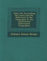 Ueber Die Anwendung Des Lichts Und Der Elektricit�t In Der Telegraphie (u. Die Construction Elektrischer Telegraphen 128816646X Book Cover