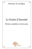 Le Festin d'éternité: Divine comédie en trois actes (French Edition) 2332897917 Book Cover