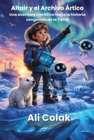 Altair y el Archivo Ártico(Libro 8 de la serie Las aventuras de Altair): Una aventura científica hacia la historia congelada de la Tierra (Spanish Edition) B0H8K9BYH2 Book Cover