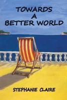 Towards a Better World 0994615558 Book Cover