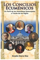 Los Concilios Ecuménicos: Un Perfil de los Concilios Episcopales a Través de los Siglos B08WSC4Y48 Book Cover