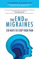 The End of Migraines: 150 Ways to Stop Your Pain 173628682X Book Cover