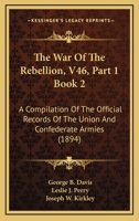 The War Of The Rebellion, V46, Part 1 Book 2: A Compilation Of The Official Records Of The Union And Confederate Armies 1167251628 Book Cover
