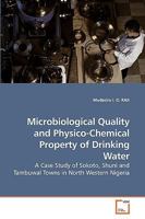 Microbiological Quality and Physico-Chemical Property of Drinking Water: A Case Study of Sokoto, Shuni and Tambuwal Towns in North Western Nigeria 3639247248 Book Cover