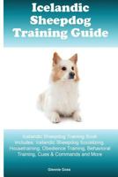 Icelandic Sheepdog Training Guide Icelandic Sheepdog Training Book Includes: Icelandic Sheepdog Socializing, Housetraining, Obedience Training, Behavioral Training, Cues & Commands and More 152289456X Book Cover