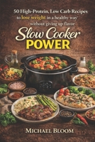Slow Cooker Power: 50 High-Protein, Low Carb Recipes to lose weight in a healthy way without giving up flavor B0GSH944ZL Book Cover
