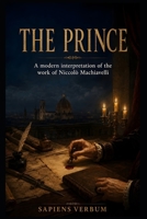THE PRINCE: A Modern Interpretation of the Work of Niccolò Machiavelli B0HBX9T21K Book Cover