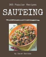 365 Popular Sauteing Recipes: Cook it Yourself with Sauteing Cookbook! B08QLY97ZX Book Cover