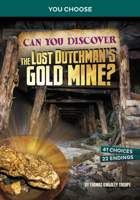 Can You Discover the Lost Dutchman's Gold Mine?: An Interactive Treasure Adventure 1669032078 Book Cover