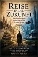Reise in die Zukunft: Eine Geschichte der deutschsprachigen Science-Fiction-Literatur (German Edition) B0H3NZ7SH8 Book Cover