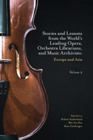 Stories and Lessons from the World's Leading Opera, Orchestra Librarians, and Music Archivists, Volume 2: Europe and Asia 1802626603 Book Cover