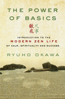 The Power of Basics: Introduction to Modern Zen Life of Calm, Spirituality and Success 1942125755 Book Cover