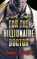 Secret Baby for the Billionaire Doctor: A Forced Proximity Alpha Male Romance (Boston Steam: A Steamy Contemporary Romance) 1036714578 Book Cover