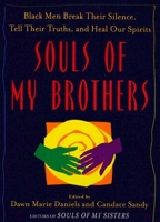 Souls of My Brothers: Black Men Break Their Silence, Tell Their Truths and Heal Their Spirits 0452284600 Book Cover