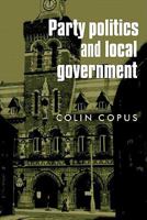 Party Politics and Local Government 0719066352 Book Cover