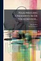 Naauwkeurig Onderwys In De Vroedkunde... (Dutch Edition) 1024584593 Book Cover
