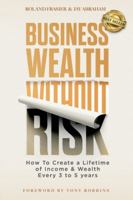 Business Wealth Without Risk: How to Create a Lifetime of Income & Wealth Every 3 to 5 years B0CJ45QV7Z Book Cover