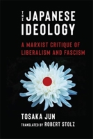 The Japanese Ideology: A Marxist Critique of Liberalism and Fascism 023121653X Book Cover