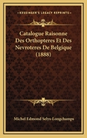 Catalogue Raisonne Des Orthopteres Et Des Nevroteres De Belgique (1888) 1160825645 Book Cover