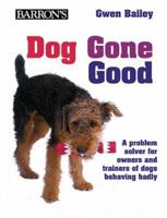 Dog Gone Good: A Problem Solver for Dog Owners and Trainers of Dogs 0764131850 Book Cover