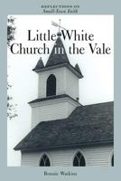 Little White Church in the Vale: Reflections on Small-Town Faith 1462400043 Book Cover