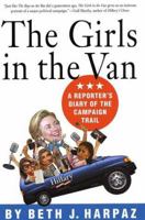 The Girls in the Van: A Reporter's Diary of the Campaign Trail 0312281269 Book Cover