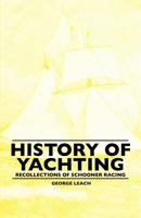 History of Yachting - Recollections of Schooner Racing 1445520443 Book Cover