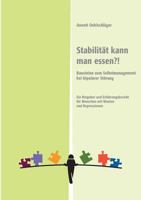 Stabilität kann man essen?!: Bausteine zum Selbstmanagement bei bipolarer Störung. Ein Ratgeber und Erfahrungsbericht für Menschen mit Manien und Depressionen 3744872335 Book Cover