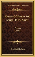 Hymns of Nature and Songs of the Spirit; Poems 0548691665 Book Cover