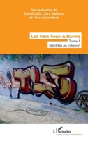 Les tiers lieux culturels: Tome 1 - Identités en création (Communication Et Civilisation) (French Edition) 2336444887 Book Cover