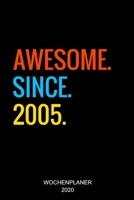 Awesome Since 2005: 14. Geburtstag Geschenkidee Wochenplaner 2020 I Geschenk 14 Jahre Alt I Birthday Party Kalender I Wochen- und Jahresplaner I Modernes Design, Wochenkalender mit To-Do Listen I 1 Wo 1698350937 Book Cover