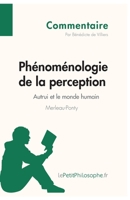 Phénoménologie de la perception de Merleau-Ponty - Autrui et le monde humain (Commentaire): Comprendre La Philosophie Avec Lepetitphilosophe.Fr 2806246113 Book Cover