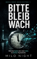 Bitte bleib wach: Wenn das System dein Leben taktet – ein packender Psychothriller über Pflegenotstand, Zeitdruck und totale Überwachung in Berlin (German Edition) B0H26H31H4 Book Cover