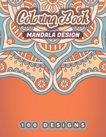 MANDALA DESIGN Coloring Book: 100 Amazing Mandalas Patterns Is The Ultimate Mandala Coloring Book for Stress Relief and Relaxation B08L6WYS8T Book Cover