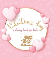 Valentine's day coloring book for kids: Cute Coloring Book for Boys and Girls with Valentine Day Animal Theme/ Romance coloring book for kids/Valentine`s designs for toddlers 0045708223 Book Cover