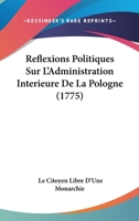Reflexions Politiques Sur L'Administration Interieure De La Pologne (1775) 110489551X Book Cover
