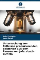 Untersuchung von Cellulase produzierenden Bakterien aus dem Pansen von Jafarabadi-Büffeln 6209291015 Book Cover