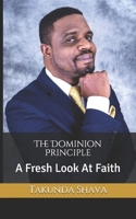 The Dominion Principle: A Fresh Look At Faith 1990991963 Book Cover